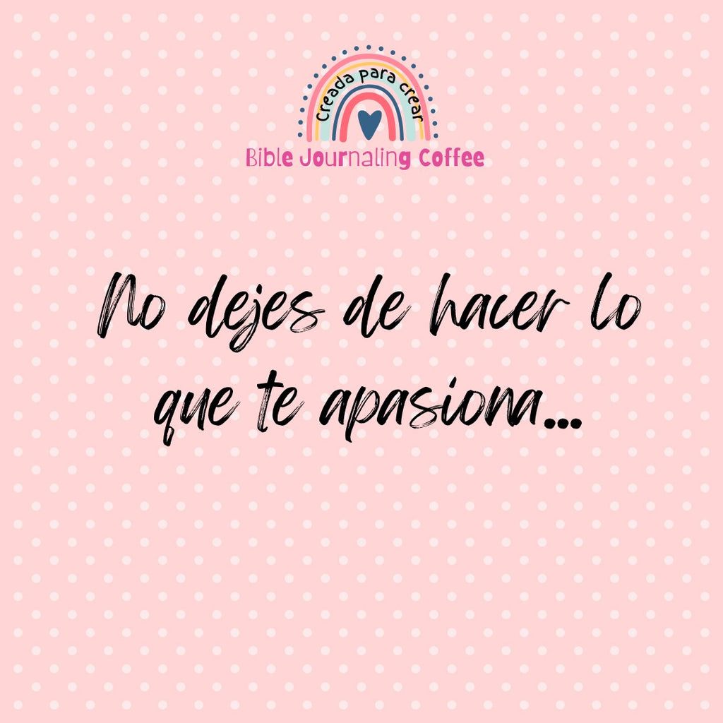 No dejes de hacer lo que te apasiona